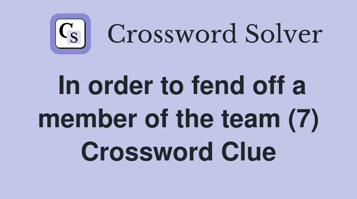 In order to fend off a member of the team (7) Crossword Clue Answers